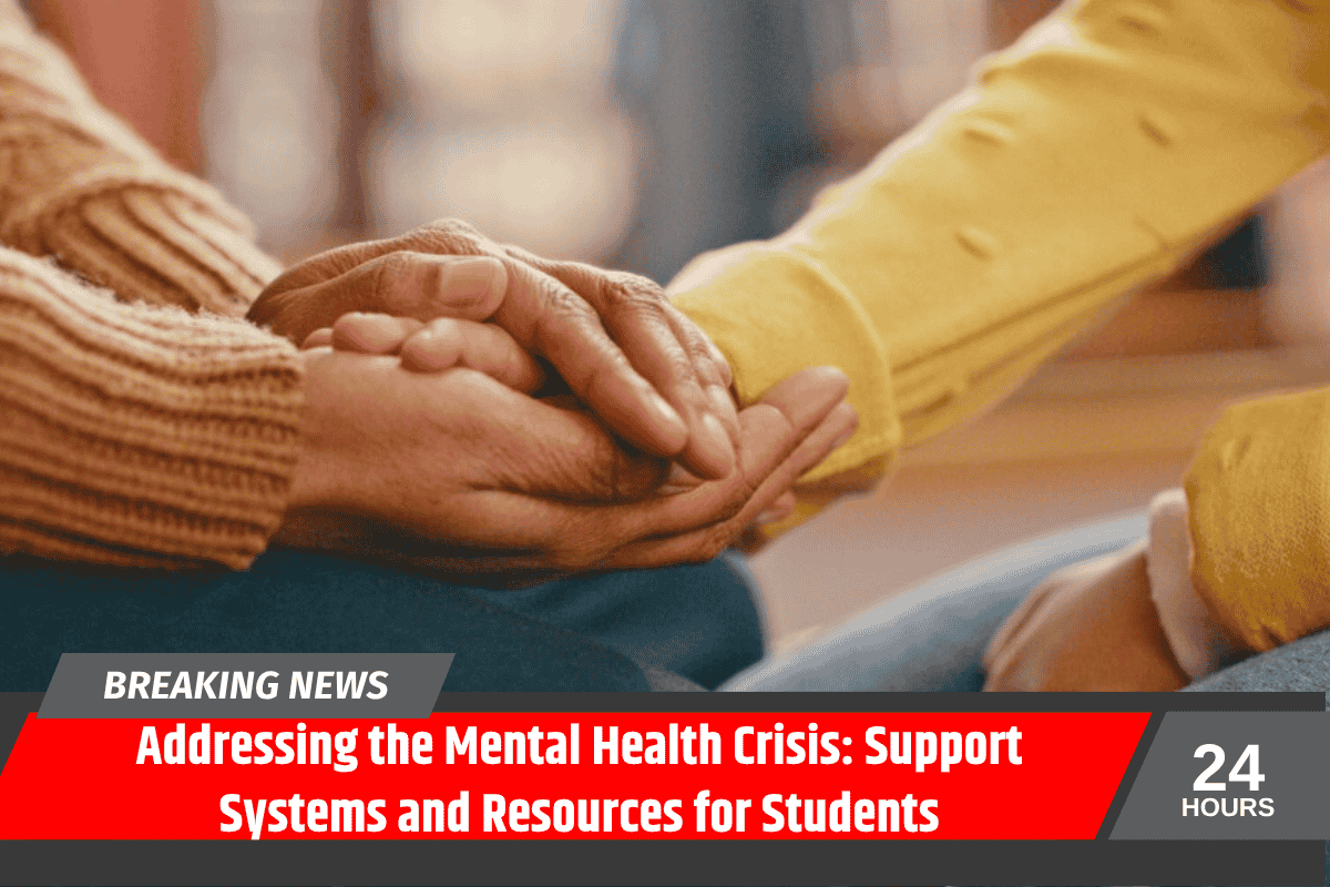Addressing the Mental Health Crisis: Support Systems and Resources for Students