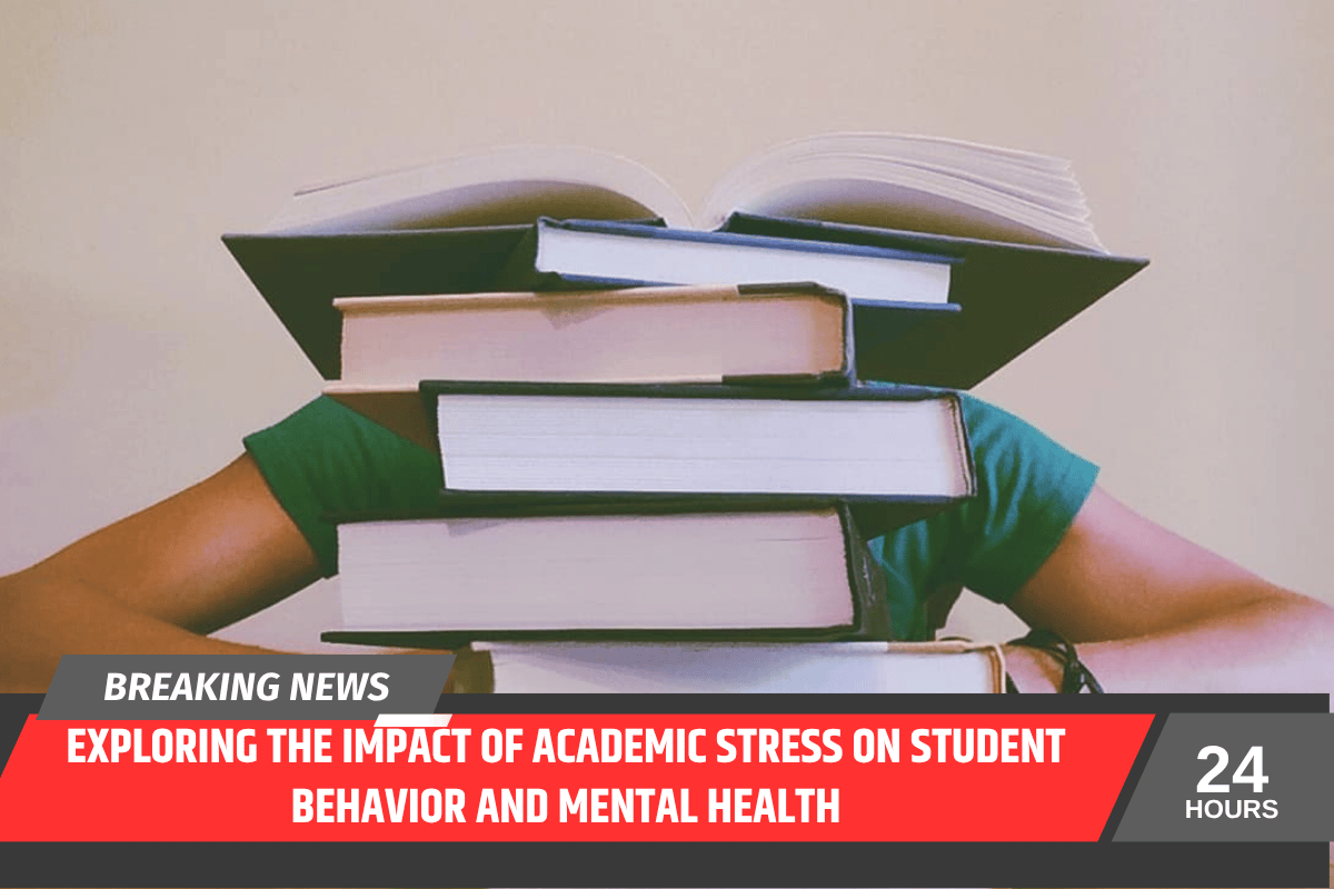 Exploring the Impact of Academic Stress on Student Behavior and Mental Health