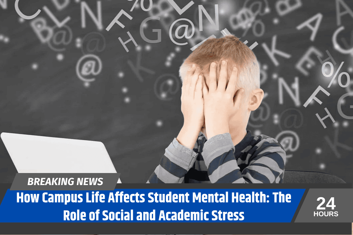 How Campus Life Affects Student Mental Health: The Role of Social and Academic Stress