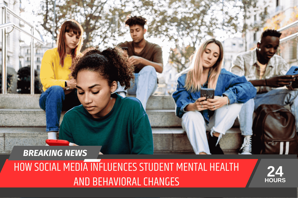 How Social Media Influences Student Mental Health and Behavioral Changes