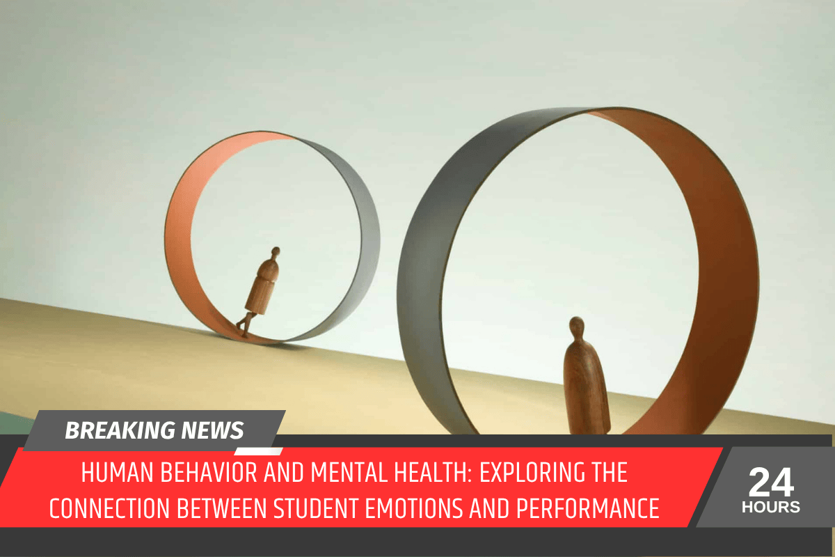 Human Behavior and Mental Health: Exploring the Connection Between Student Emotions and Performance