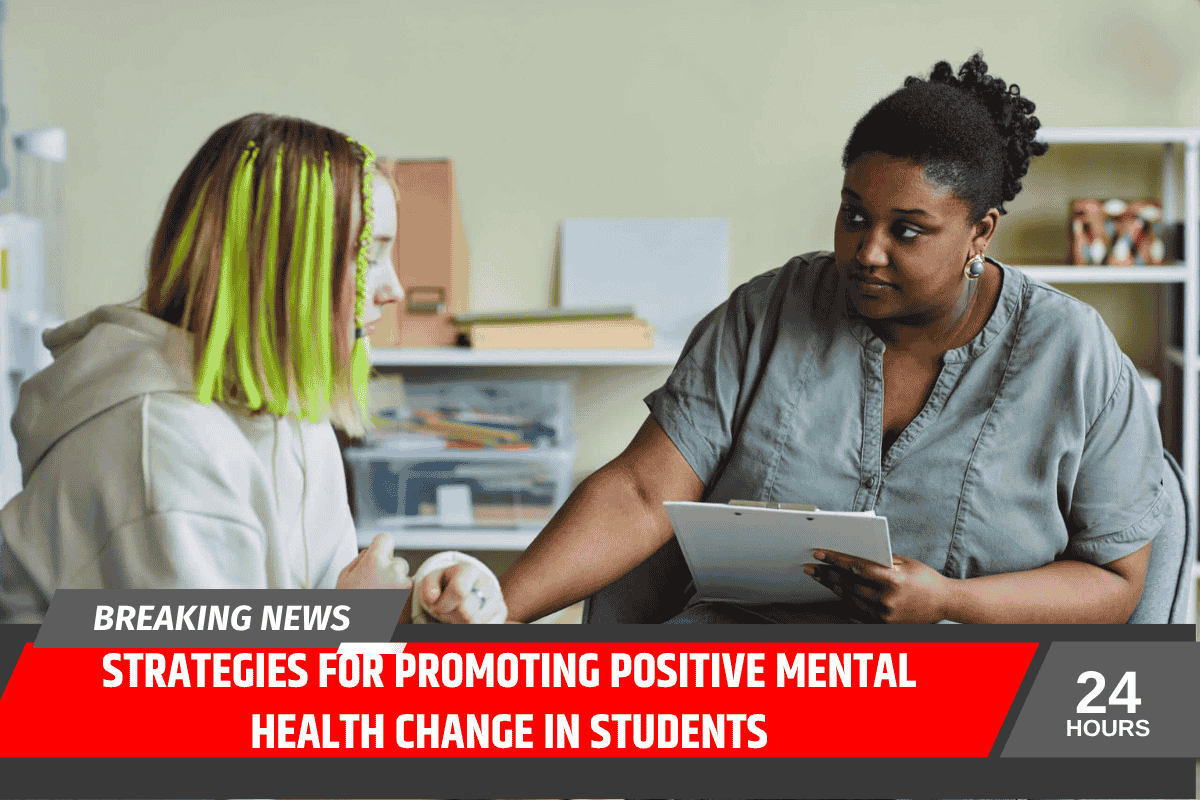 Strategies for Promoting Positive Mental Health Change in Students