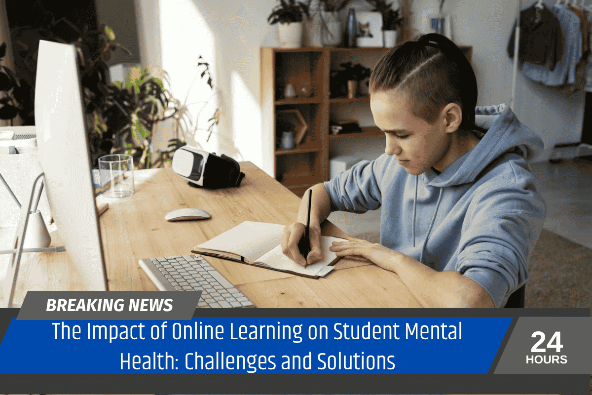 The Impact of Online Learning on Student Mental Health: Challenges and Solutions