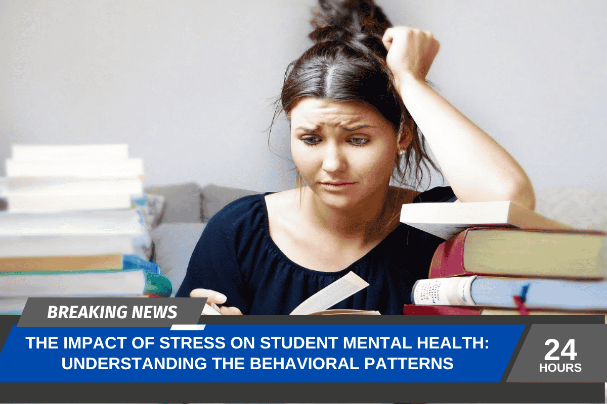The Impact of Stress on Student Mental Health: Understanding the Behavioral Patterns